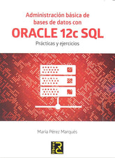 ADMINISTRACION BASICA DE BASES DE DATOS CON ORACLE 12C SQL - 9788494465017